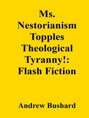 cover image of Ms. Nestorianism Topples Theological Tyranny!